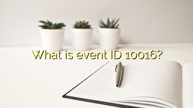 What is event ID 10016?