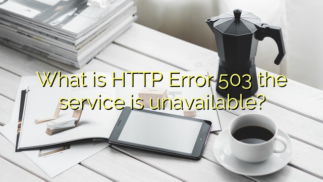 What is HTTP Error 503 the service is unavailable?