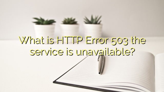 What is HTTP Error 503 the service is unavailable?