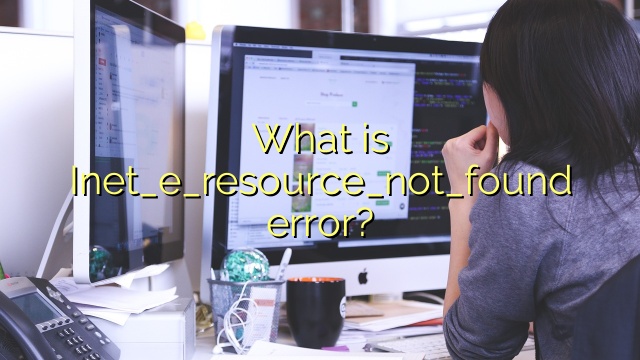 What is Inet_e_resource_not_found error?