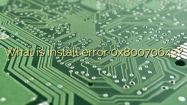 What is install error 0x80070643?