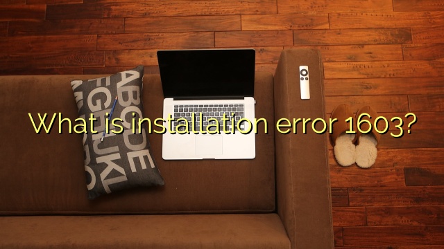 What is installation error 1603?