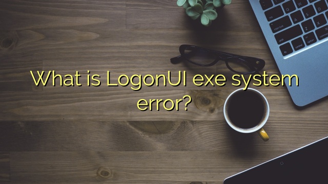 What is LogonUI exe system error?
