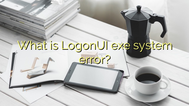 What is LogonUI exe system error?
