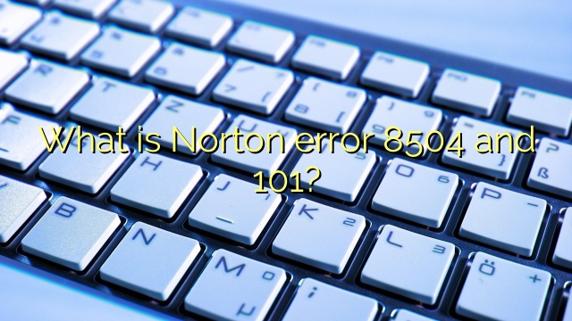 What is Norton error 8504 and 101?