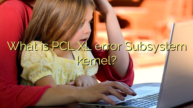 What is PCL XL error Subsystem kernel?