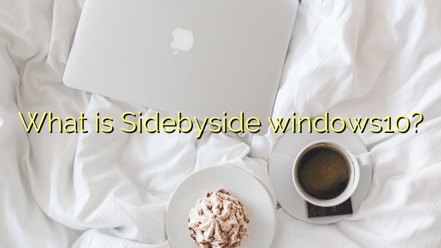 What is Sidebyside windows10?
