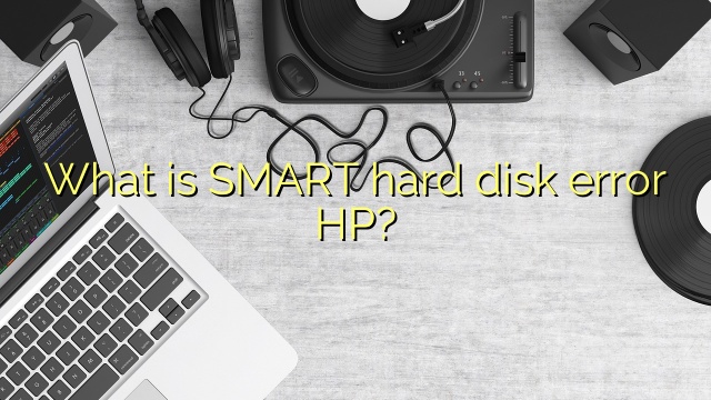 What is SMART hard disk error HP?