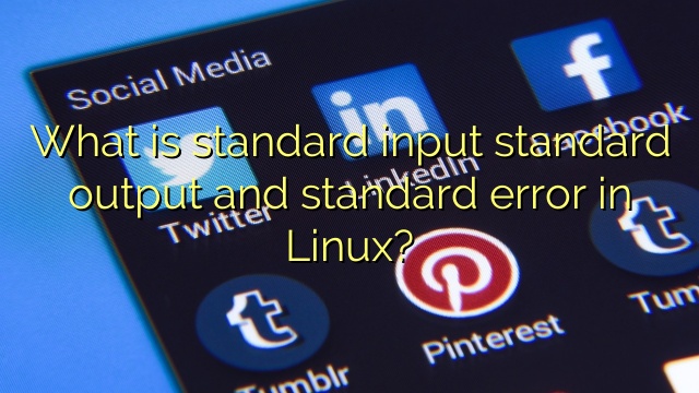 What is standard input standard output and standard error in Linux?
