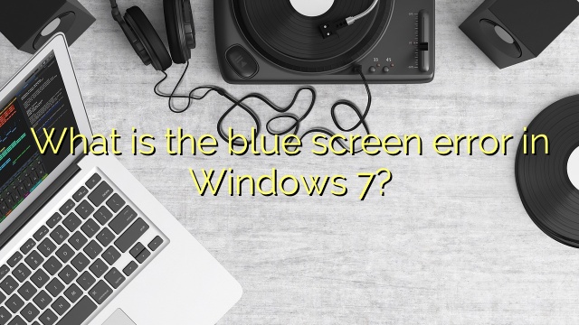 What is the blue screen error in Windows 7?
