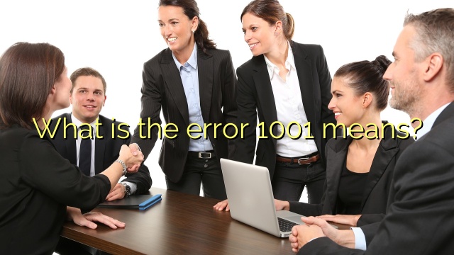 What is the error 1001 means?