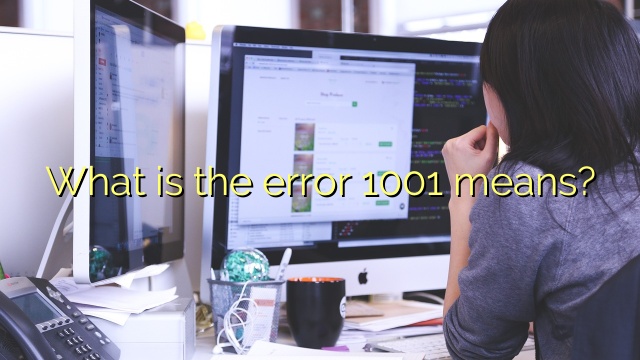 What is the error 1001 means?