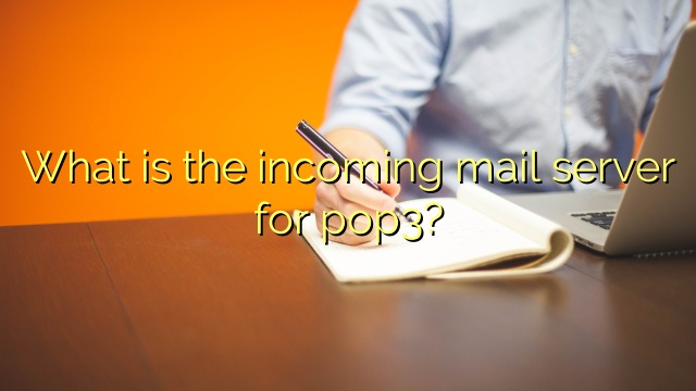 What is the incoming mail server for pop3?