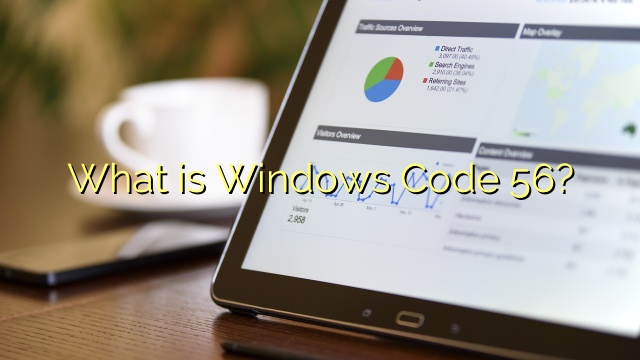 What is Windows Code 56?