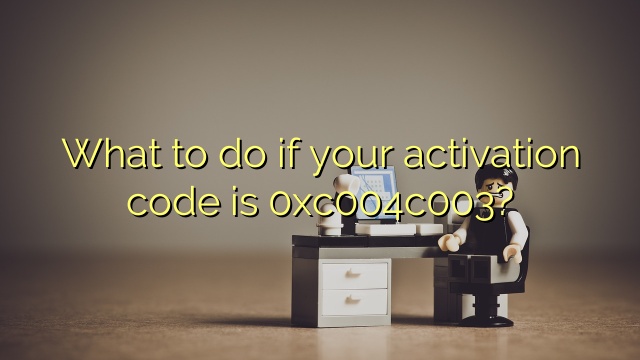 What to do if your activation code is 0xc004c003?
