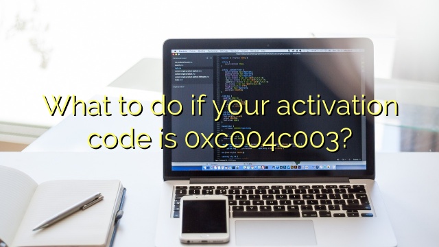 What to do if your activation code is 0xc004c003?