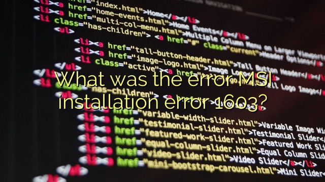 What was the error MSI installation error 1603?