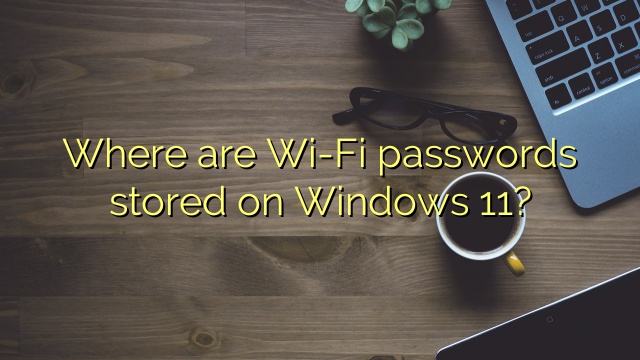 Where are Wi-Fi passwords stored on Windows 11?
