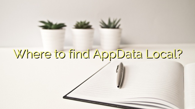 Where to find AppData Local?