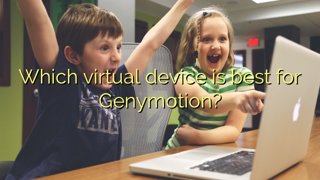 Which virtual device is best for Genymotion?