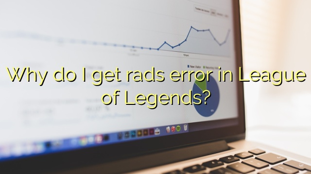 Why do I get rads error in League of Legends?