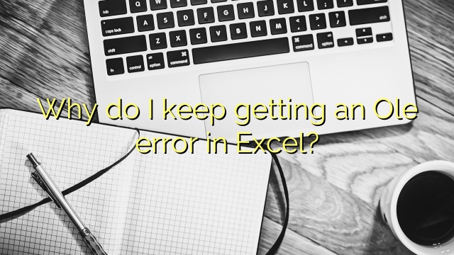 Why do I keep getting an Ole error in Excel?