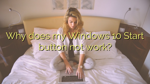 Why does my Windows 10 Start button not work?