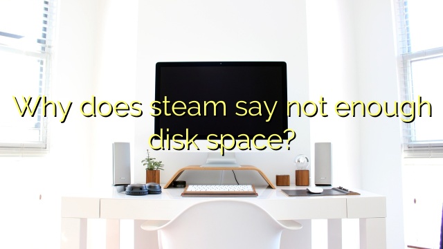 Why does steam say not enough disk space?