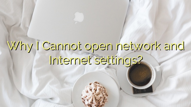 Why I Cannot open network and Internet settings?