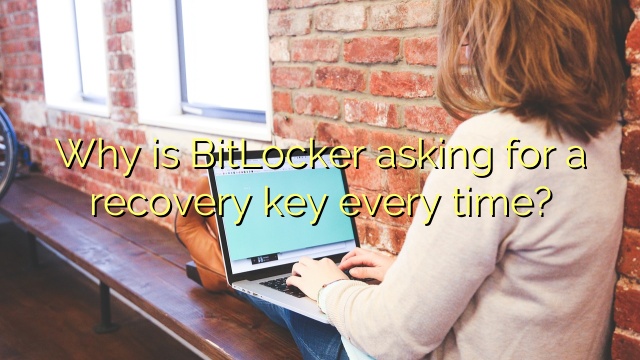 Why is BitLocker asking for a recovery key every time?