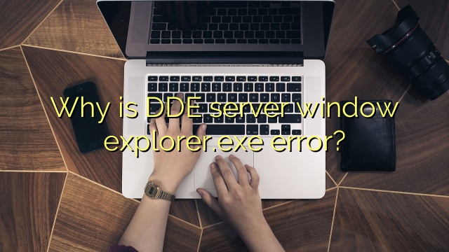 Why is DDE server window explorer.exe error?