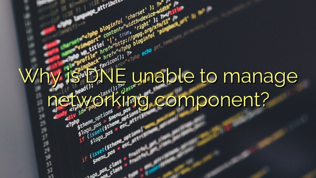 Why is DNE unable to manage networking component?