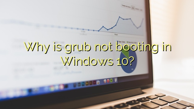 Why is grub not booting in Windows 10?