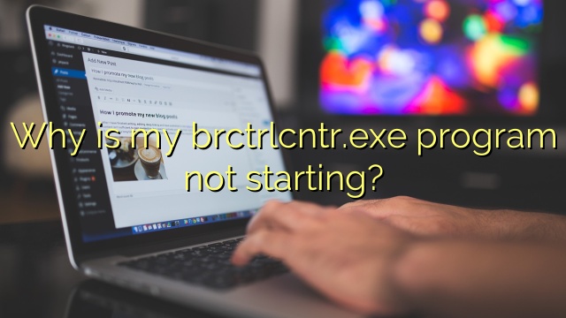 Why is my brctrlcntr.exe program not starting?