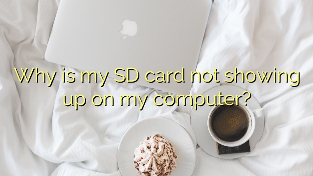 Why is my SD card not showing up on my computer?