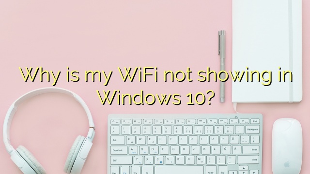 Why is my WiFi not showing in Windows 10?