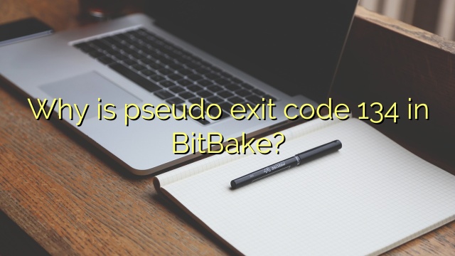 Why is pseudo exit code 134 in BitBake?