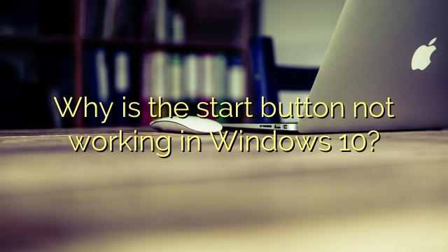 Why is the start button not working in Windows 10?