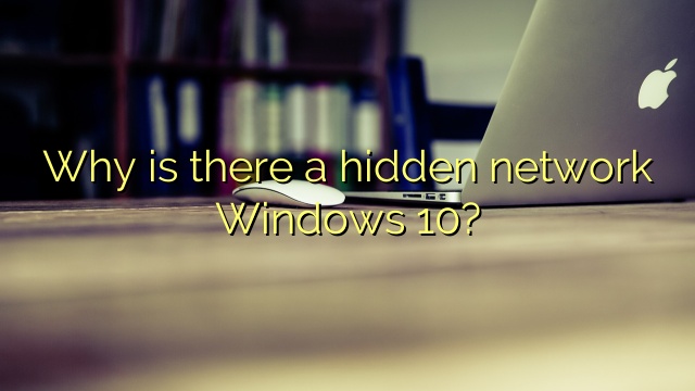 Why is there a hidden network Windows 10?
