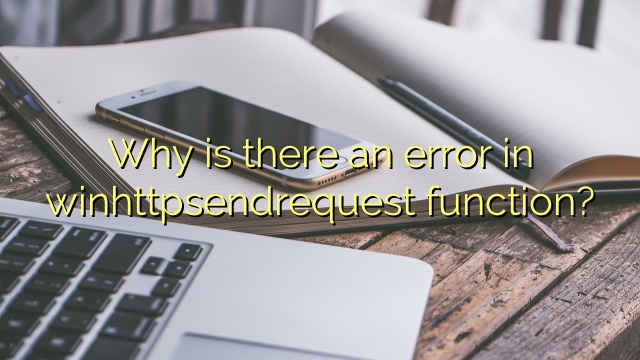 Why is there an error in winhttpsendrequest function?