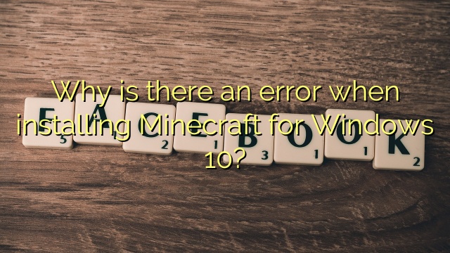 Why is there an error when installing Minecraft for Windows 10?