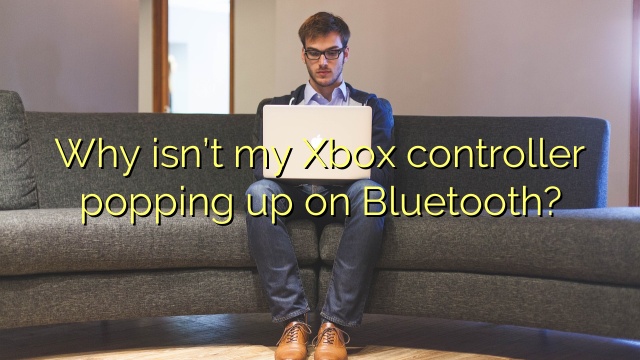 Why isn’t my Xbox controller popping up on Bluetooth?
