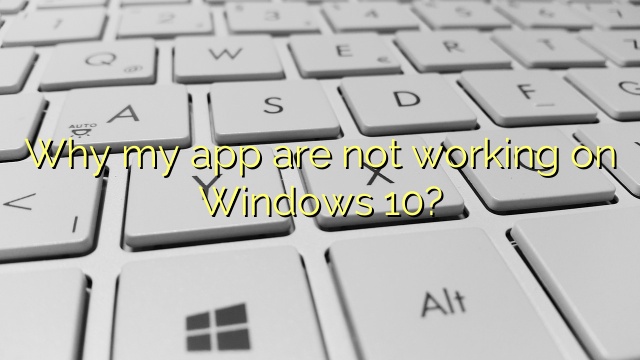Why my app are not working on Windows 10?