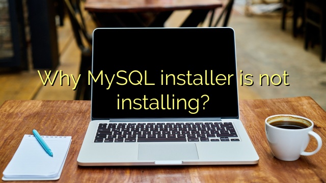 Why MySQL installer is not installing?