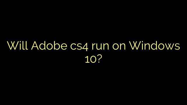 Will Adobe cs4 run on Windows 10?