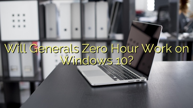 Will Generals Zero Hour Work on Windows 10?