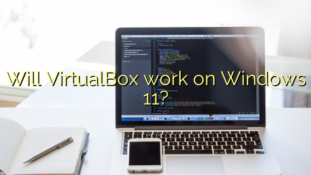 Will VirtualBox work on Windows 11?